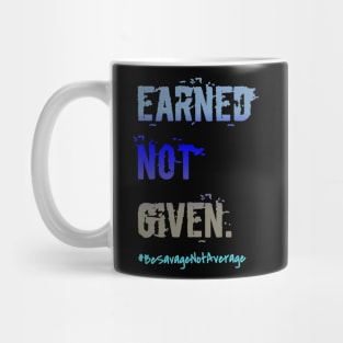 Earned not given Mug